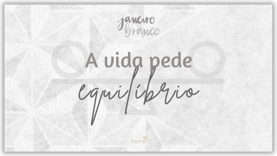 Janeiro Branco - A vida pede equilíbrio